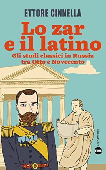 Lo zar e il latino: Gli studi classici in Russia tra Otto e Novecento